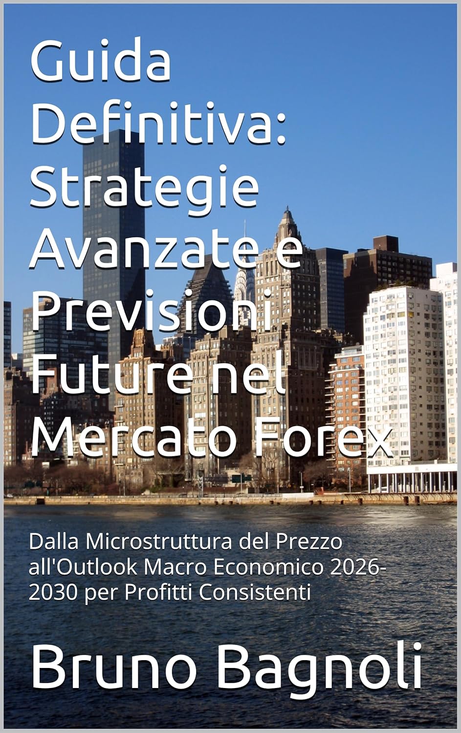 GUIDA DEFINITIVA STRATEGIE AVANZATE E PREVISIONI FUTURE NEL MERCATO FOREX - FORMATO EBOOK