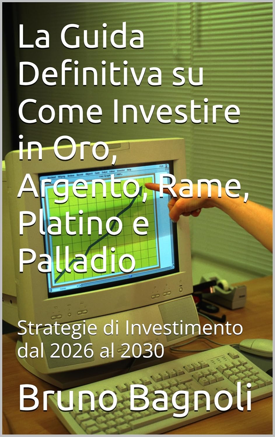 LA GUIDA DEFINITIVA SU COME INVESTIRE IN ORO ARGENTO RAME PLATINO E PALLADIO - FORMATO EBOOK