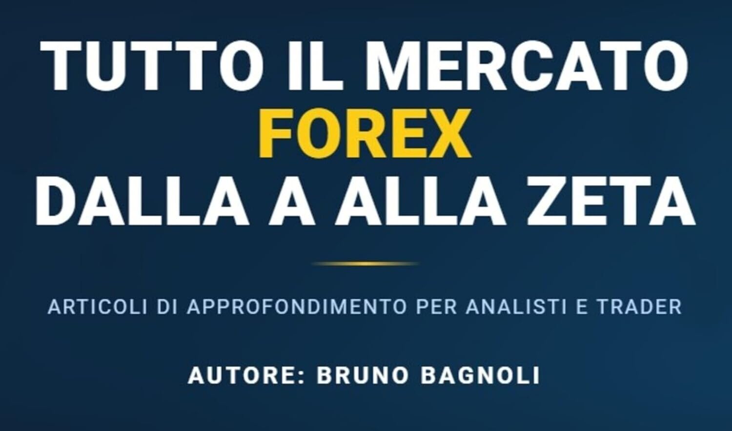 TUTTO IL MERCATO FOREX DALLA A ALLA ZETA