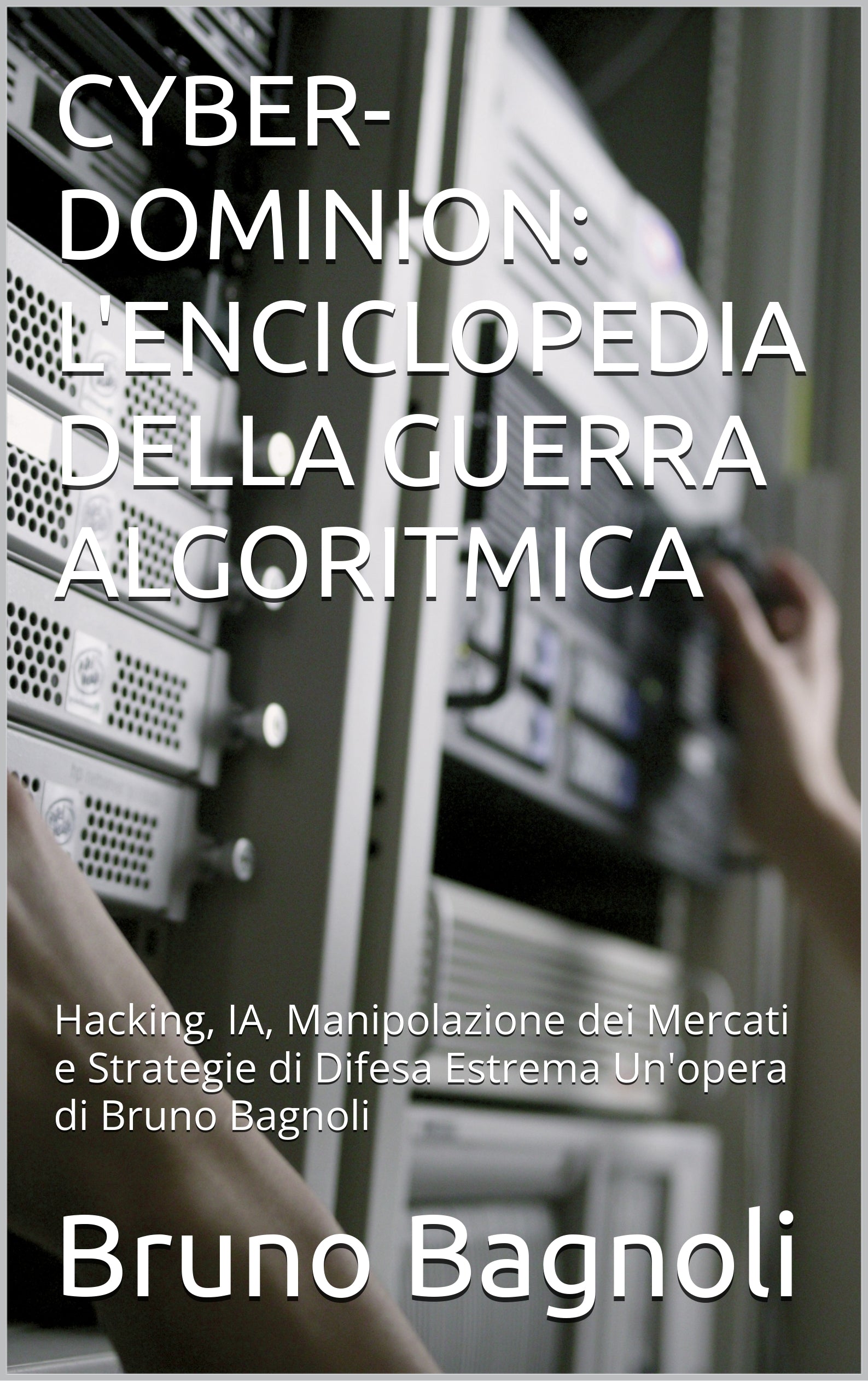 CYBER-DOMINION: L'ENCICLOPEDIA DELLA GUERRA ALGORITMICA