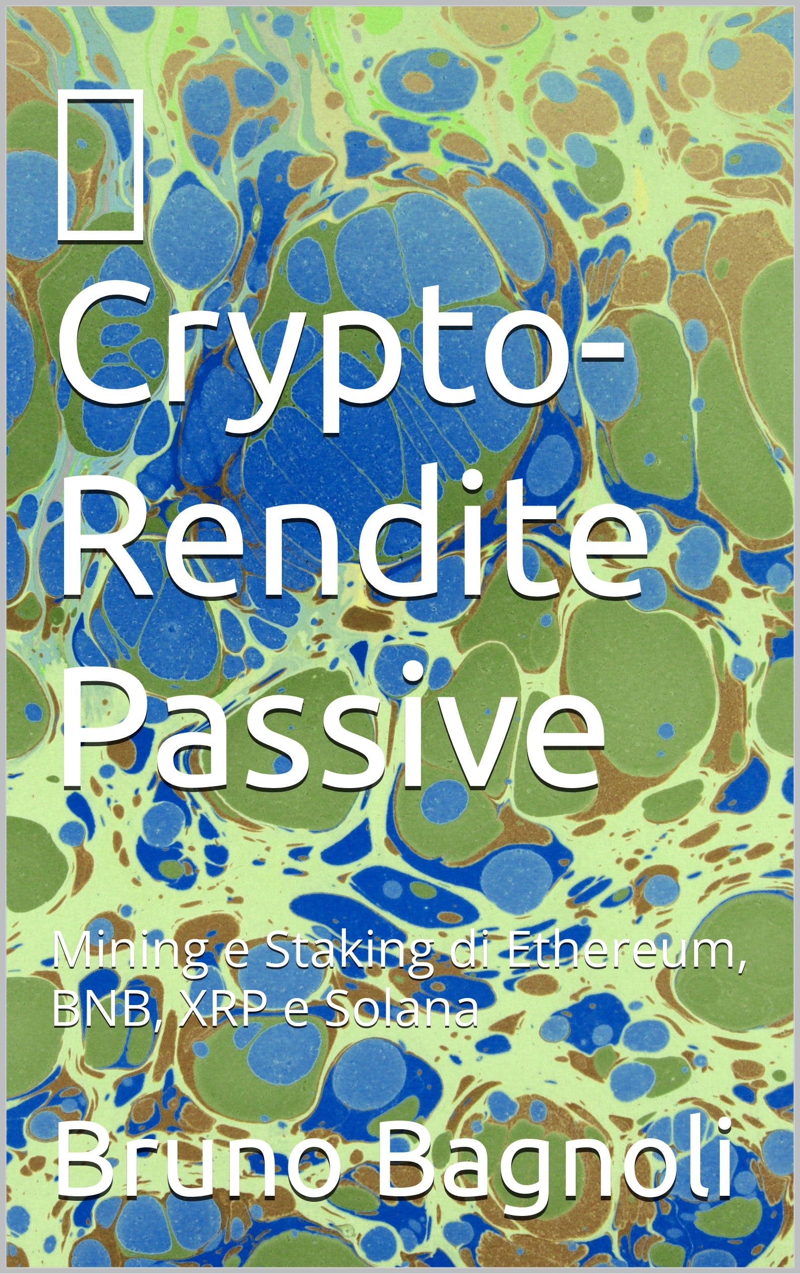 🌐 Crypto-Rendite Passive: Mining e Staking di Ethereum, BNB, XRP e Solana